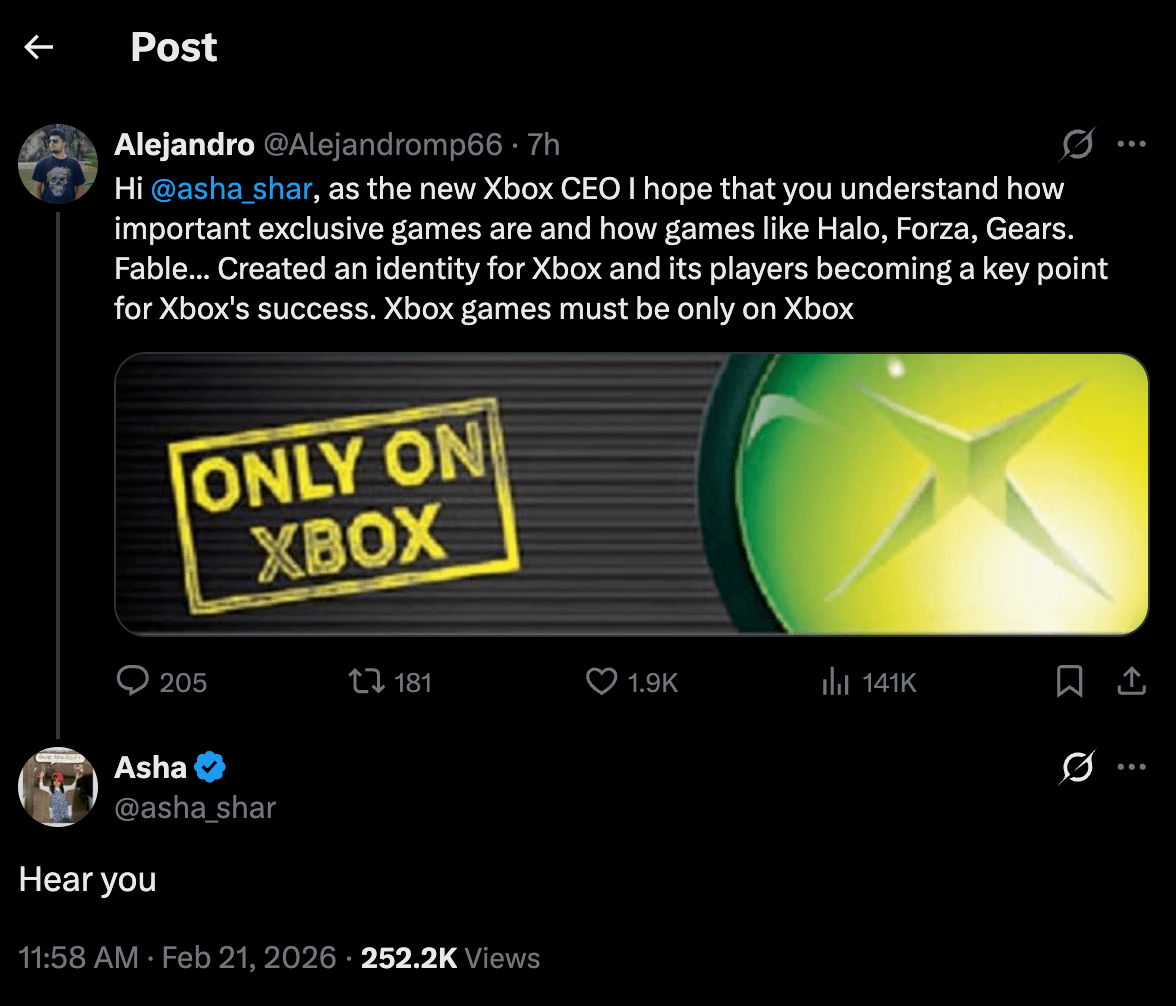 Post on X that reads “Hi @asha_shar, as the new Xbox CEO I hope that you understand how important exclusive games are and how games like Halo, Forza, Gears. Fable… Created an identity for Xbox and its players becoming a key point for the Xbox’s success. Xbox games must be only on Xbox.” to which new Microsoft Gaming CEO Asha Sharma replies “Hear you”